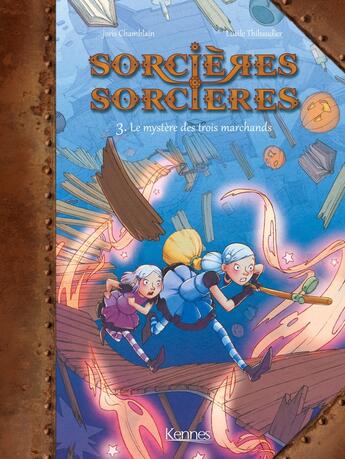 Couverture du livre « Sorcières sorcières Tome 3 : le mystère des trois marchands » de Joris Chamblain et Lucile Thibaudier aux éditions Les 3 As