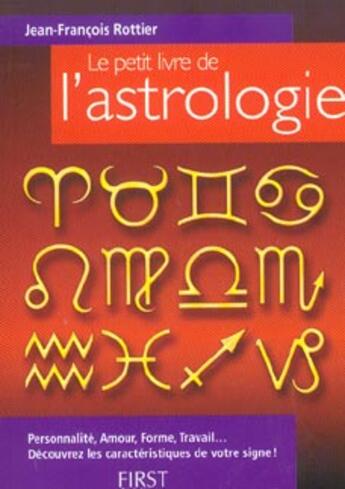 Couverture du livre « Le Petit Livre De L'Astrologie » de Jean-Francois Rottier aux éditions First