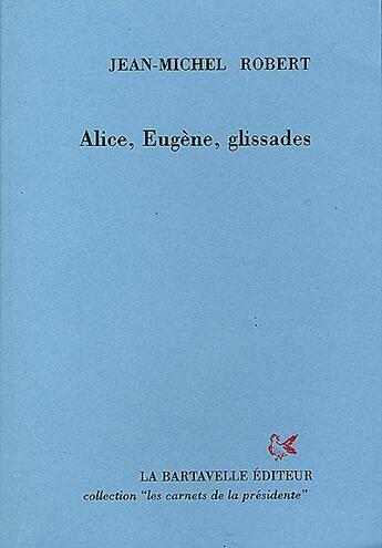 Couverture du livre « Alice, Eugène, glissades » de Jean-Michel Robert aux éditions La Bartavelle