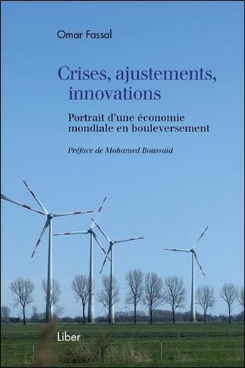 Couverture du livre « Crises, ajustements, innovations ; portrait d'une économie mondiale en bouleversement » de Omar Fassal aux éditions Liber