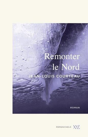 Couverture du livre « Remonter le nord » de Jean-Louis Courteau aux éditions Xyz