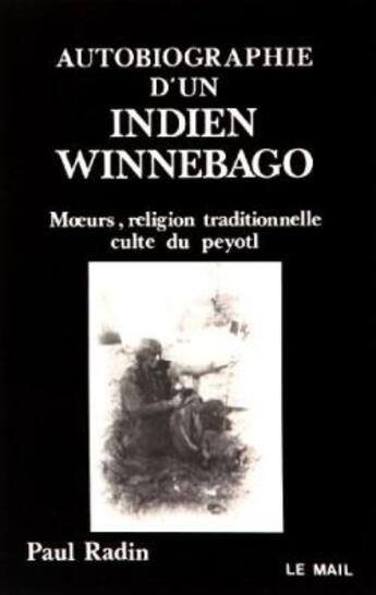 Couverture du livre « Autobiographie d'un indien winnebago : moeurs, religion traditionnelle, culte du peyotl » de Paul Radin aux éditions Rocher