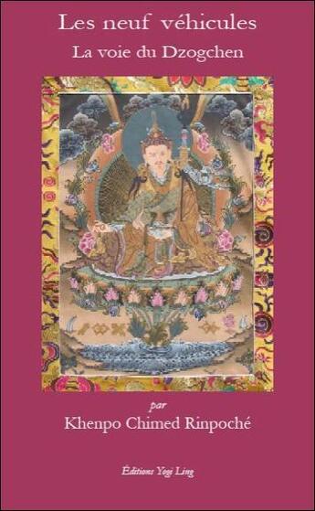 Couverture du livre « Les neuf véhicules ; la voie du Dzogchen » de Khenpo Chimed Rinpoche aux éditions Yogi Ling