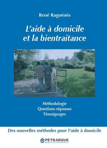 Couverture du livre « L'aide a domicile et la bientraitance » de Rene Raguenes aux éditions Petrarque