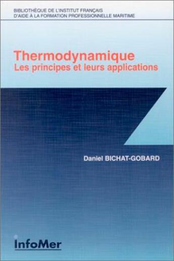 Couverture du livre « Thermodynamique ; les principes et leurs applications » de Daniel Bichat-Gobard aux éditions Infomer