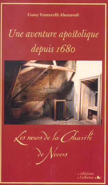 Couverture du livre « Une aventure apostolique ; les soeurs de la charité de Nevers depuis 1680 » de Giusy Venturelli-Abenavoli aux éditions L'officine