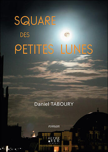 Couverture du livre « Square des petites lunes » de Daniel Taboury aux éditions Autre Vue