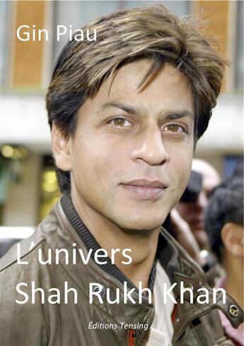 Couverture du livre « L'univers Shah Rukh Khan » de Gin Piau aux éditions Tensing