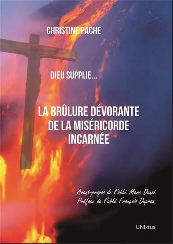 Couverture du livre « La brûlure dévorante de la miséricorde incarnée : Dieu supplie » de Christine Pache aux éditions Unixtus