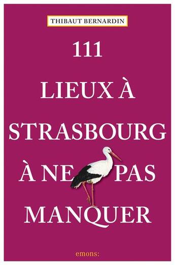 Couverture du livre « 111 lieux à Strasbourg à ne pas manquer » de Thibaut Bernardin aux éditions Emons