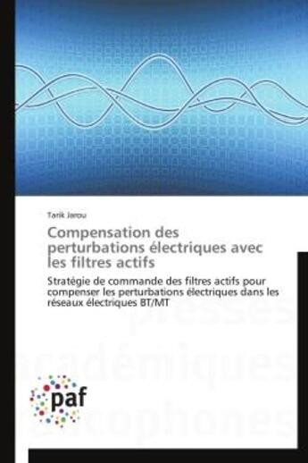 Couverture du livre « Compensation des perturbations electriques avec les filtres actifs - strategie de commande des filtr » de Jarou Tarik aux éditions Presses Academiques Francophones