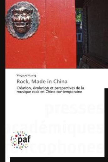 Couverture du livre « Rock, made in china - creation, evolution et perspectives de la musique rock en chine contemporaine » de Huang Yingxue aux éditions Presses Academiques Francophones