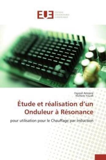 Couverture du livre « Etude et realisation d'un onduleur a resonance - pour utilisation pour le chauffage par induction » de Amrane/Yousfi aux éditions Editions Universitaires Europeennes