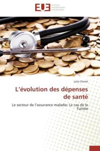 Couverture du livre « L'evolution des depenses de sante - le secteur de l'assurance maladie: le cas de la tunisie » de Chemli Leila aux éditions Editions Universitaires Europeennes