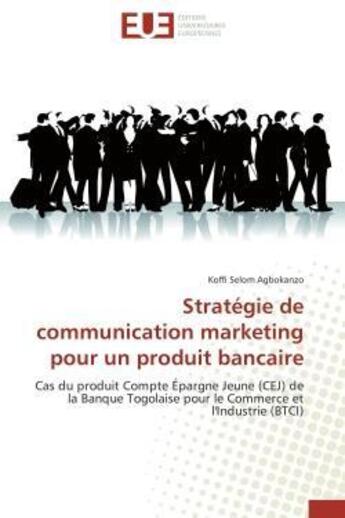 Couverture du livre « Strategie de communication marketing pour un produit bancaire - cas du produit compte epargne jeune » de Agbokanzo K S. aux éditions Editions Universitaires Europeennes