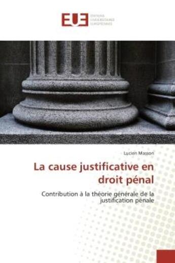 Couverture du livre « La cause justificative en droit penal » de Masson Lucien aux éditions Editions Universitaires Europeennes