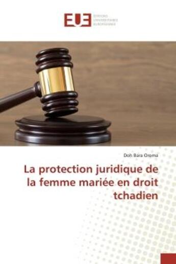 Couverture du livre « La protection juridique de la femme mariee en droit tchadien » de Bara Oroma Doh aux éditions Editions Universitaires Europeennes