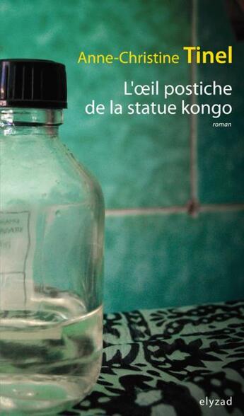 Couverture du livre « L'oeil postiche de la statue Kongo » de Anne-Christine Tinel aux éditions Elyzad