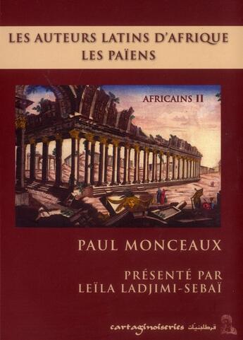 Couverture du livre « Les Africains t.2 ; les auteurs latins d'Afrique, les païens » de Paul Monceaux aux éditions Cartaginoiseries