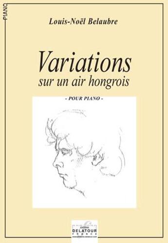 Couverture du livre « Variations sur un air hongrois pour piano » de Belaubre Louis-Noel aux éditions Delatour