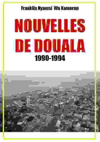 Couverture du livre « Nouvelles de Douala 1990-1994 » de Franklin Nyamsi Wa Kamerun aux éditions Publishroom Factory