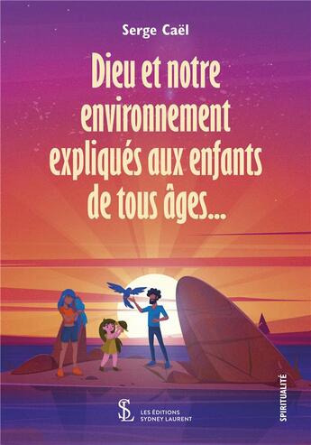 Couverture du livre « Dieu et notre environnement expliques aux enfants de tous ages » de Cael Serge aux éditions Sydney Laurent