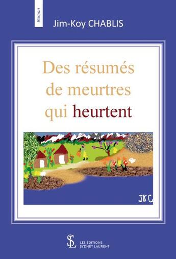 Couverture du livre « Des resumes de meurtres qui heurtent » de Chablis Jim-Koy aux éditions Sydney Laurent