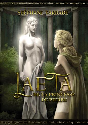 Couverture du livre « Laeta Tome 3 : la princesse de pierre » de Stephane Tarrade aux éditions Bookelis