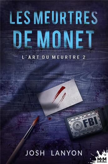 Couverture du livre « L'art du meurtre Tome 2 : les meurtres de Monet » de Josh Lanyon aux éditions Mxm Bookmark