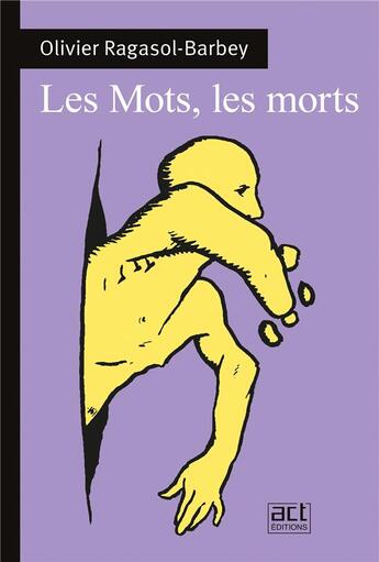 Couverture du livre « Les mots, les morts » de Olivier Ragasol-Barbey aux éditions Act Editions