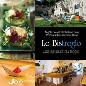 Couverture du livre « Le Bistrogolo ; les saveurs du troglo » de Angele Bouvet et Ghislaine Pauly et Didier Bizos aux éditions Joe