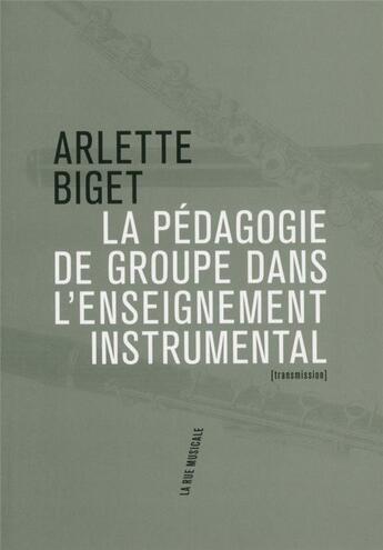 Couverture du livre « La pédagogie de groupe dans l'enseignement instrumental » de Arlette Biget aux éditions Philharmonie De Paris