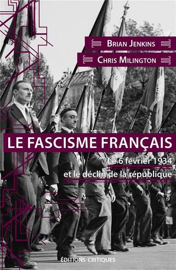 Couverture du livre « Le fascisme français ; le 6 février 1934 et le déclin de la République » de Brian Jenkins et Chris Millington aux éditions Editions Critiques