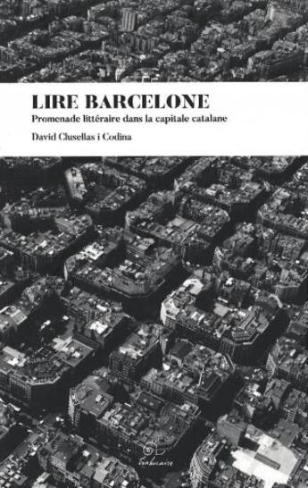 Couverture du livre « Lire Barcelone ; promenade littéraire dans la capitale catalane » de David Clusellas I Codina aux éditions Trabucaire