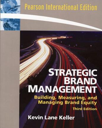 Couverture du livre « Strategic brand management ; building, measuring and managing brand equity (3e édition) » de Kevin Lane Keller aux éditions Pearson