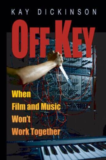 Couverture du livre « Off Key: When Film and Music Won't Work Together » de Dickinson Kay aux éditions Oxford University Press Usa