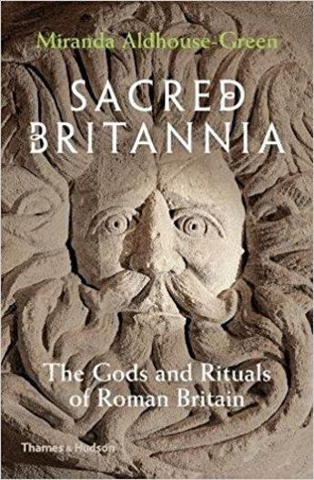 Couverture du livre « Sacred Britannia ; the gods and rituals of roman britain » de Miranda Aldhouse-Green aux éditions Thames & Hudson