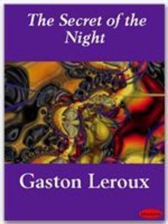 Couverture du livre « The Secret of the Night » de Gaston Leroux aux éditions Ebookslib