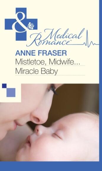Couverture du livre « Mistletoe, Midwife...Miracle Baby (Mills & Boon Medical) » de Anne Fraser aux éditions Mills & Boon Series
