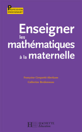 Couverture du livre « Enseigner les mathématiques à l'école à la maternelle » de Francoise Cerquetti-Aberkane et Catherine Berdonneau aux éditions Hachette Education