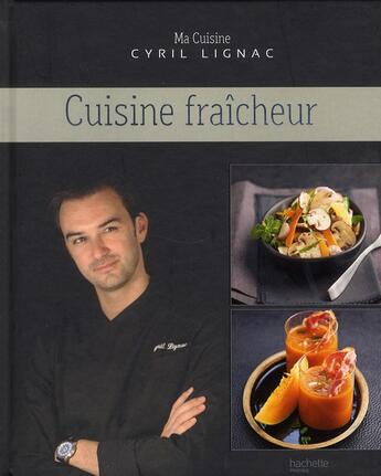 Couverture du livre « Cuisine fraicheur » de Cyril Lignac aux éditions Hachette Pratique