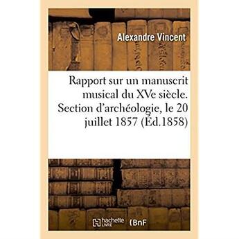 Couverture du livre « Rapport sur un manuscrit musical du xve siecle. section d'archeologie, le 20 juillet 1857 » de Vincent Alexandre aux éditions Hachette Bnf