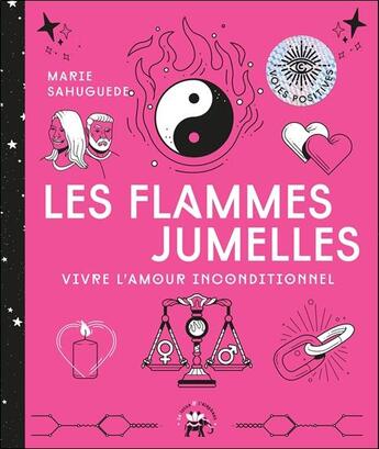 Couverture du livre « Les flammes jumelles ; comprendre l'amour inconditionnel » de Marie Sahuguede aux éditions Le Lotus Et L'elephant