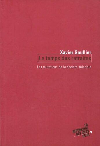 Couverture du livre « Le temps des retraites. les mutations de la societe salariale » de Xavier Gaullier aux éditions Seuil