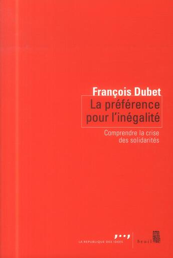 Couverture du livre « La préférence pour l'inégalité ; comprendre la crise des solidarités » de Francois Dubet aux éditions Seuil