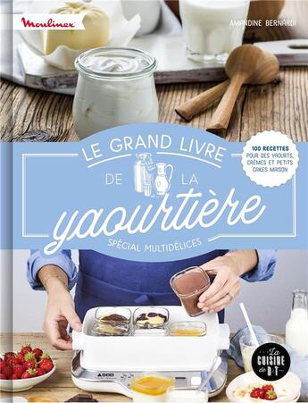 Couverture du livre « Le grand livre de la yaourtière : spécial multidélices » de Amandine Bernardi aux éditions Dessain Et Tolra