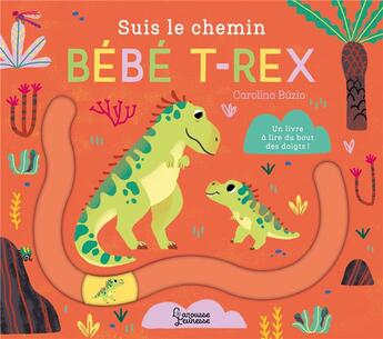 Couverture du livre « Suis le chemin : Bébé T-Rex » de Carolina Buzio aux éditions Larousse