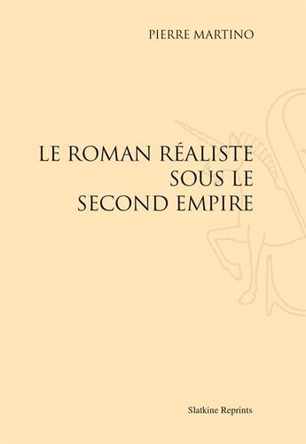 Couverture du livre « Le roman réaliste sous le second empire » de Pierre Martino aux éditions Slatkine Reprints