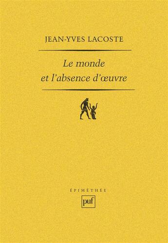 Couverture du livre « Le monde et l'absence d'oeuvre » de Jean-Yves Lacoste aux éditions Puf