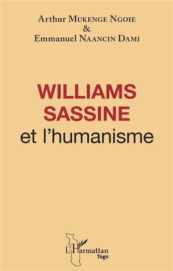 Couverture du livre « Williams Sassine et l'humanisme » de Arthur Mukenge Ngoie et Emmanuel Naancin Dami aux éditions L'harmattan